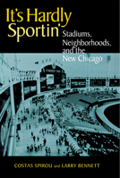 It's Hardly Sportin: Stadiums, Neighborhoods, and the New Chicago 0875803059 Book Cover