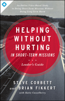 Helping Without Hurting in Short-Term Missions: Leader's Guide 0802412297 Book Cover