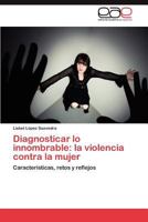 Diagnosticar lo innombrable: la violencia contra la mujer: Características, retos y reflejos 3848475979 Book Cover