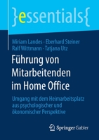 Führung von Mitarbeitenden im Home Office: Umgang mit dem Heimarbeitsplatz aus psychologischer und ökonomischer Perspektive (essentials) (German Edition) 3658300523 Book Cover