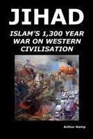 Jihad: Islam's 1,300 Year War Against Western Civilisation 1409205029 Book Cover