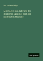 Lehrfragen zum Erlernen der deutschen Sprache, nach der natürlichen Methode (German Edition) 3563871671 Book Cover