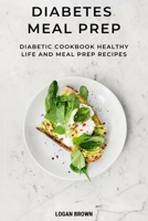 Diabetes Meal Prep: Diabetic cookbook, healthy life and meal prep recipes 1801534993 Book Cover