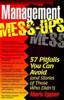 Management Mess-Ups: 57 Pitfalls You Can Avoid (And Stories of Those Who Didn't) 1564142760 Book Cover