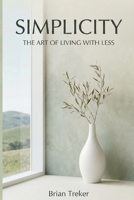 Simplicity: The Art of Living with Less B0GFJTTQ53 Book Cover