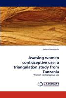 Assesing women contraceptive use; a triangulation study from Tanzania: Women contraceptive use 3838360540 Book Cover