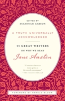 A Truth Universally Acknowledged: 33 Great Writers on Why We Read Jane Austen 1400068053 Book Cover