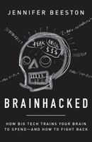 Brainhacked: How Big Tech Trains Your Brain to Spend-And How to Fight Back 1544535201 Book Cover
