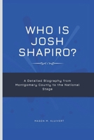 Who Is Josh Shapiro?: A Detailed Biography from Montgomery County to the National Stage B0F5LV4914 Book Cover