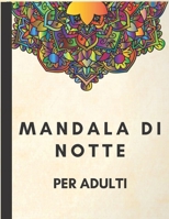 Mandala di notte per adulti: Mandala per il relax, Mandala per adulti, mandala, fiori, disegni, regali per bambini, ragazze e ragazzi (Italian Edition) B0875Z4YTZ Book Cover