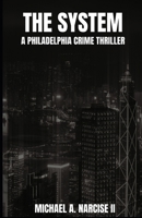 THE SYSTEM: A Philadelphia Crime Thriller B0GKD2955F Book Cover