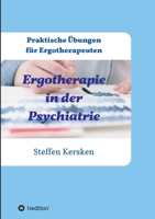 Ergotherapie in der Psychiatrie: Praktische ?bungen f?r Ergotherapeuten 3734594006 Book Cover