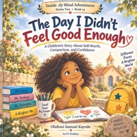 The Day I Didn't Feel Good Enough: A Children's Story About Self-Worth, Comparison, and Confidence (Inside My Mind Adventures) B0HKCD9886 Book Cover