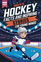 Hockey Facts and Inspiring Stories for Young Minds: 14 Inspirational Stories From Hockey History With More than 60 Facts about Hockey For Young Fans B0DRVD7NMC Book Cover