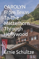 CAROLYN From Texas To The Matterhorn Through Hollywood B0BB5KSWP4 Book Cover