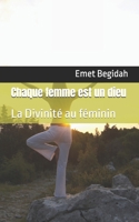 Chaque femme est un dieu: La Divinité au féminin (French Edition) 2959670825 Book Cover
