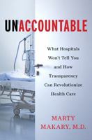 Unaccountable: What Hospitals Won't Tell You and How Transparency Can Revolutionize Health Care 1608198383 Book Cover