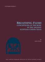 Breathing Flesh: Conceptions of the Body in the Ancient Egyptian Coffin Texts 8763526050 Book Cover