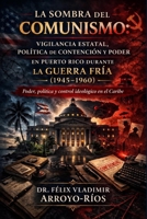 La sombra del comunismo: Vigilancia estatal, política de contención y poder en Puerto Rico durante la Guerra Fría (1945–1960): Poder, política y control Ideológico en el Caribe (Spanish Edition) B0GQLK9HSZ Book Cover