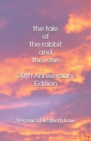 The Tale of The Rabbit and The Rose: 20th Anniversary Edition B092X538JV Book Cover