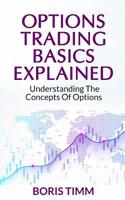 Options Trading Basics Explained: Understanding the Concepts of Options 1075658551 Book Cover