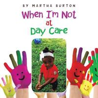 When I'm Not at Day Care 1524648043 Book Cover