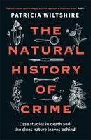 The Natural History of Crime: Case studies in death and the clues nature leaves behind 1789466520 Book Cover