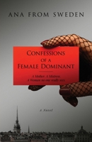 Confessions of a Female Dominant: A Mother. A Mistress. A Woman no one really sees. B0GTX65G6B Book Cover