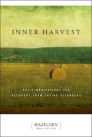 Inner Harvest: Daily Meditations for Recovery from Eating Disorders (Hazelden Meditation Series)