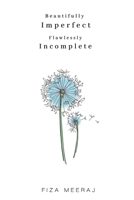 Beautifully Imperfect, Flawlessly Incomplete 1788309243 Book Cover