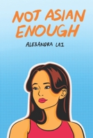 Not Asian Enough B0CNRLH318 Book Cover