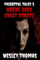 Frightful Tales #3: Where Does Crazy Start? B0F6YMTM4W Book Cover