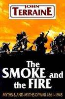 The Smoke and the Fire: Myths and Anti-myths of War, 1861-1945 0850523303 Book Cover