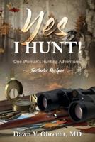 Yes, I Hunt: One Woman's Hunting Adventures 0986199893 Book Cover