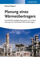 Planung eines Wärmeübertragers: Ganzheitliche Aufgabenlösung bis zur Instandsetzung eines Rohrbündel-Wärmeübertragers (German Edition) 3527333045 Book Cover