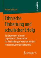 Ethnische Einbettung Und Schulischer Erfolg: Zur Bedeutung Ethnisch Segregierter Lebenswelten F�r Den Bildungserwerb Von Kindern Mit Zuwanderungshintergrund 3658211318 Book Cover