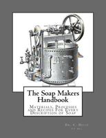 The Soap Makers Handbook: Materials, Processes and Recipes for Every Description of Soap 1973748525 Book Cover