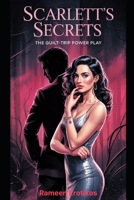 Scarlett's Secrets: The Guilt-Trip Power Play B0F4XHKVDV Book Cover
