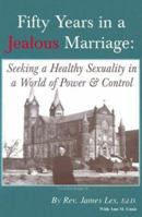 Fifty Years in a Jealous Marriage: Seeking a Healthy Sexuality in a World of Power and Control 0788020617 Book Cover