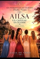 AILSA, Un château en Écosse: Romance feel-good en Écosse, entre amitié, héritage, secrets et secondes chances (LES DEMOISELLES DE VALROSÉE) (French Edition) B0HGY47WRD Book Cover