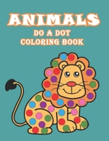 ANIMAL DO A DOT COLORING BOOK: Learn as you play:  Do a dot page a day. Gift For Kids Ages 1-3, 2-4, 3-5, Baby, Toddler, Preschool, ... B088JHMJ1K Book Cover