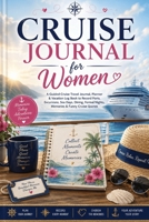 Cruise Journal for Women: A Guided Cruise Travel Journal, Planner & Vacation Log Book to Record Ports, Excursions, Sea Days, Dining, Formal Nights, Memories & Funny Cruise Quotes 3384981588 Book Cover