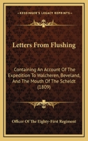 Letters From Flushing: Containing An Account Of The Expedition To Walcheren, Beveland, And The Mouth Of The Scheldt 184574750X Book Cover