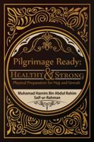 Pilgrimage Ready: Healthy & Strong: Physical Preparation for Hajj and Umrah 1543746128 Book Cover