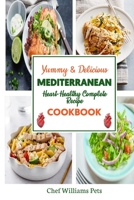 Yummy & Delicious Mediterranean Heart-Healthy Complete Recipe Cookbook: DIY Healthy Recipes For The Prevention Of Cardiovascular Disease & Anti-aging B0CPJXCPP6 Book Cover