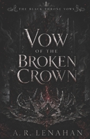 Vow of the Broken Crown: A Dark Cursed Kingdom Broken Throne Romance (The Black Throne Vows) B0H4LZ34VS Book Cover