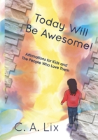 Today Will Be Awesome: A Book of Affirmations for Kids B0CD8VZ7J7 Book Cover