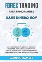 FOREX TRADING PARA PRINCIPIANTES Gane dinero hoy La Gu�a Definitiva Con Los Mejores Secretos, Estrategias Y Actitudes Psicol�gicas Para Convertirse En Un Trader Exitoso En El Mercado De Divisas 1802650032 Book Cover