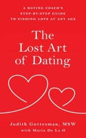 The Lost Art of Dating: A Dating Coach's Step-by-Step Guide to Finding Love at Any Age B09LGTTM8T Book Cover
