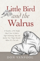 Little Bird and the Walrus: A Powerful, Little Parable About How to Build a High-Performing Team and Quickly Turn Things Around - Before It's Too B0CS3HY4VC Book Cover